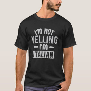 I'm Not Yelling I'm Italian, Italians Men Women T-Shirt
