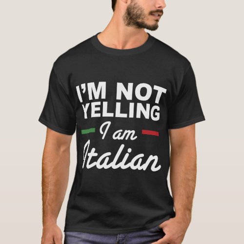Im Not Yelling Im Italian _ Italians T_Shirt