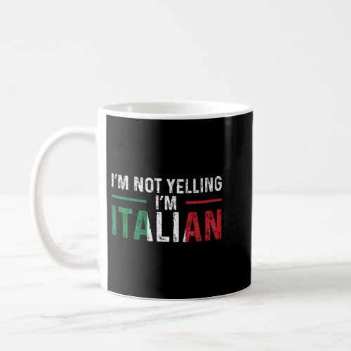 Im Not Yelling Im Italian Italy Flag Pride  Coffee Mug