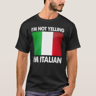 Im Not Yelling Im Italian Italy Humor T-Shirt