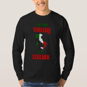 Im Not Yelling Im Italian Joke Family Humor T-Shirt