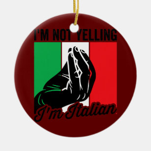 I'm Not Yelling I'm Italian Saying Italia Mens Ceramic Ornament
