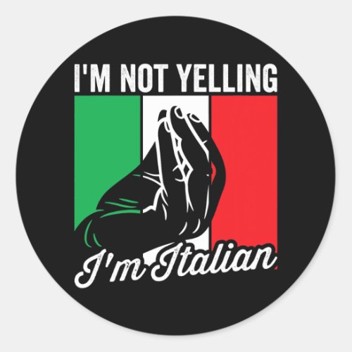 Im Not Yelling Im Italian Saying Italia Mens Classic Round Sticker