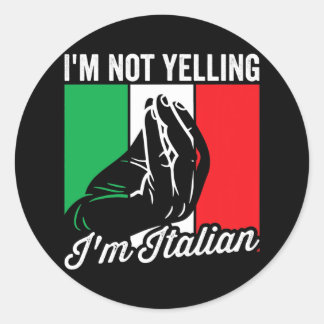 I'm Not Yelling I'm Italian Saying Italia Mens Classic Round Sticker