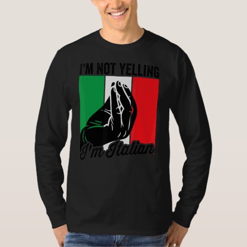 Im Not Yelling Im Italian Saying Italia Mens  It T_Shirt