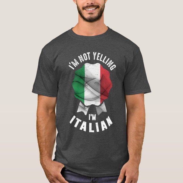 I'm Not Yelling I'm Italian T-Shirt (Front)