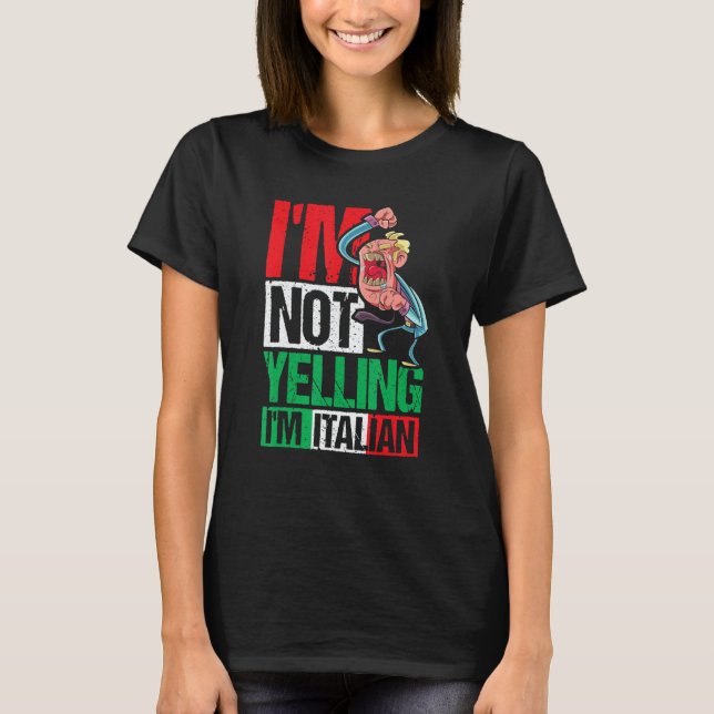 I'm Not Yelling I'm Italian T-Shirt (Front)