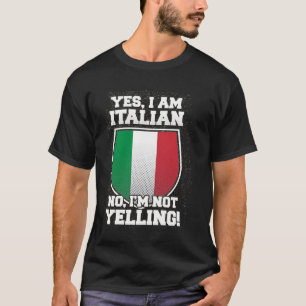 I'M NOT YELLING I'M ITALIAN T-Shirt