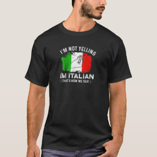 I'm Not Yelling I'm Italian That's How We Talk T-Shirt