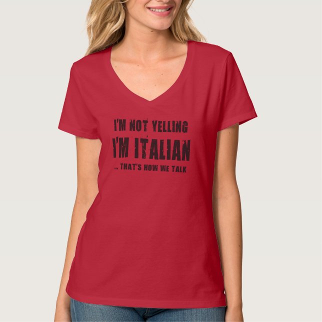 I'M NOT YELLING,I'M ITALIAN...THAT'S HOW WE TALK T-Shirt (Front)