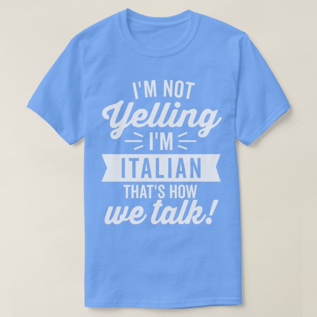 Im Not Yelling Im Italian White T-Shirt (Design Front)