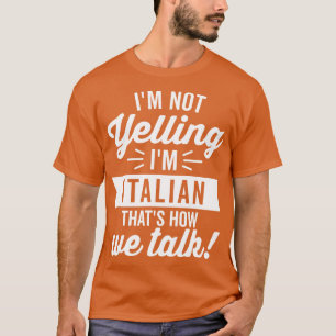 Im Not Yelling Im Italian White T-Shirt
