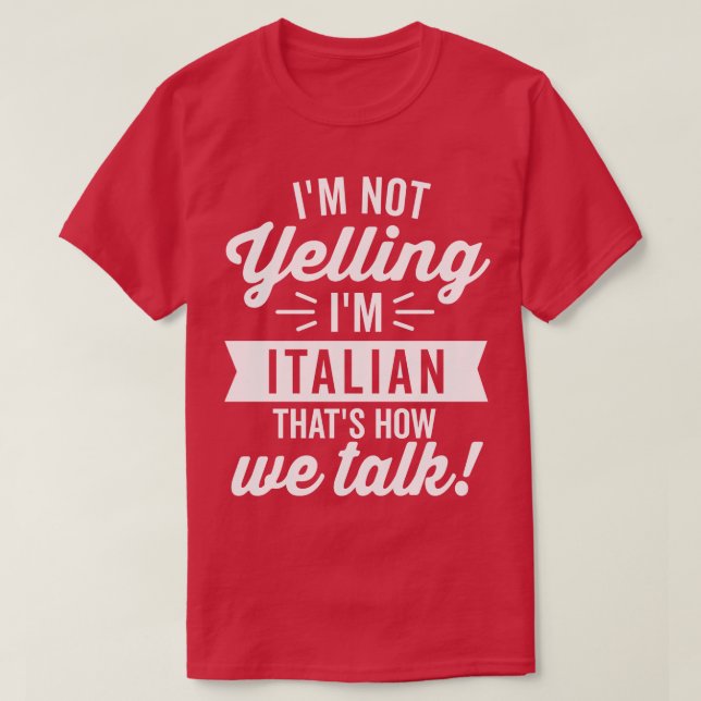 Im Not Yelling Im Italian White T-Shirt (Design Front)