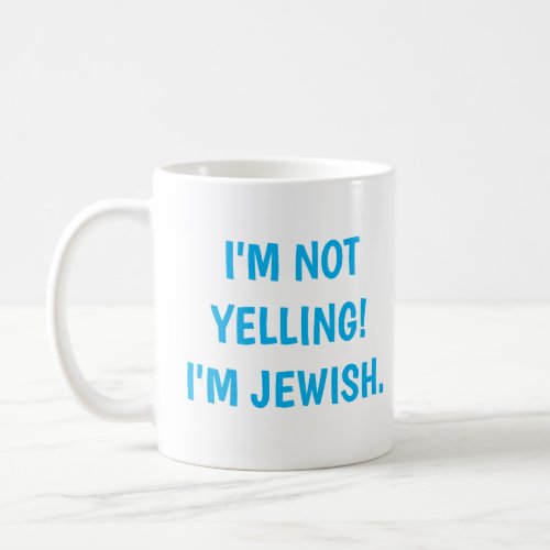 Im Not Yelling Im Jewish loud scream Coffee Mug