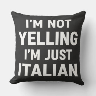 I'm Not Yelling I'm Just Italian Funny Sarcastic Throw Pillow