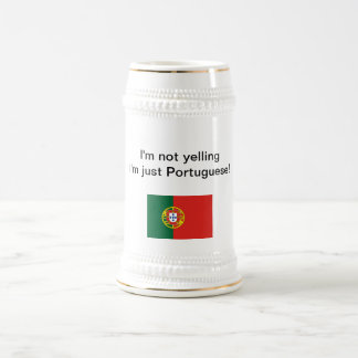 "I'm not yelling I'm just Portuguese!" stein