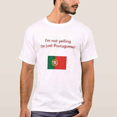 Im not yelling Im just Portuguese T_shirt