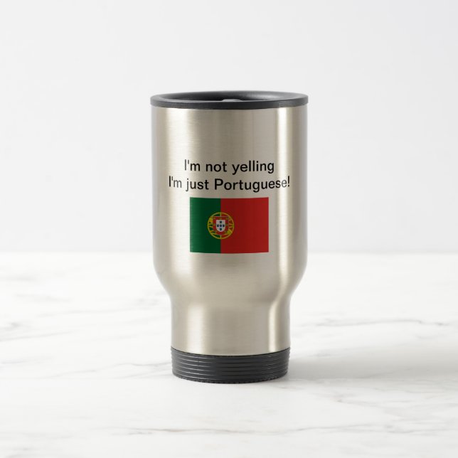 "I'm not yelling I'm just Portuguese!" travel mug (Center)
