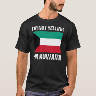 I'm Not Yelling I'm Kuwaiti Country Flag Kuwait T-Shirt