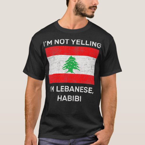 Im Not Yelling Im Lebanese Habibi  Lebanon Flag T_Shirt