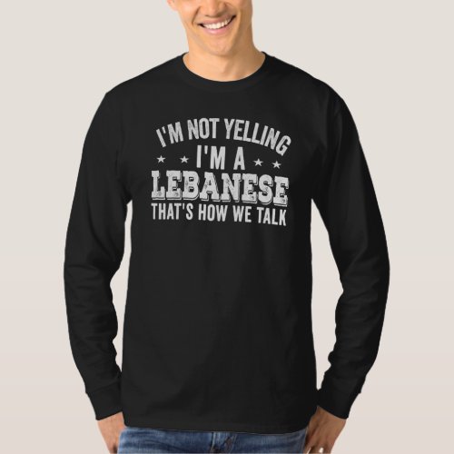 Im Not Yelling Im Lebanese Lebanon  Jokes  Quote T_Shirt