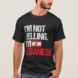 I'm Not Yelling Im Lebanese T-Shirt