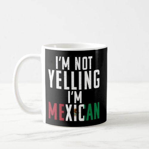 Im Not Yelling Im Mexican Coffee Mug