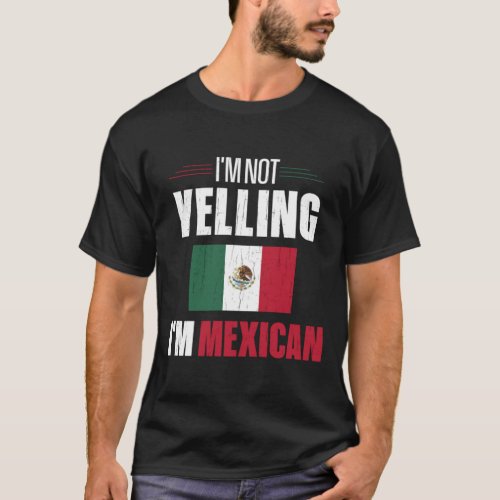 Im Not Yelling Im Mexican T_Shirt