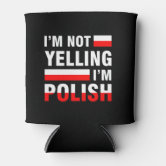 https://rlv.zcache.com/im_not_yelling_im_polish_can_cooler-re9a6b4789097460cb7f7634a286391e4_zl1f0_166.jpg?rlvnet=1