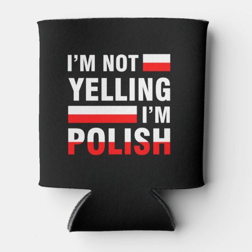 Im Not Yelling Im Polish Can Cooler