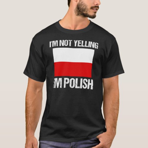 Im Not Yelling Im Polish Country Flag Poland T_Shirt