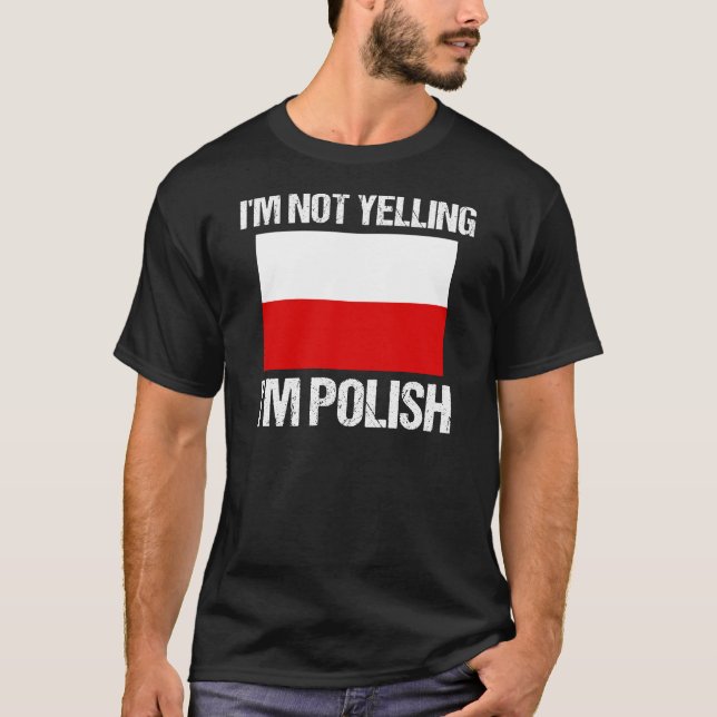 I'm Not Yelling I'm Polish Country Flag Poland T-Shirt (Front)