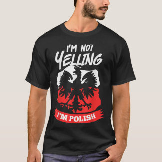 I'm Not Yelling I'm Polish Design Dyngus Day T-Shirt