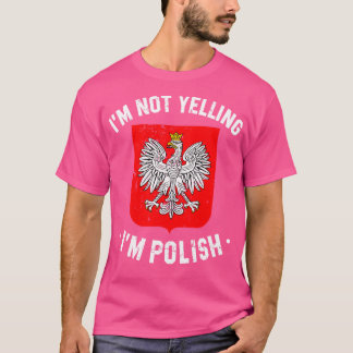 im not yelling im polish funny Poland quote T-Shirt