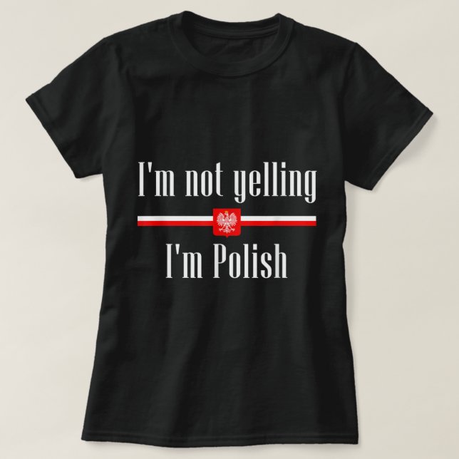 I'm Not Yelling I'm Polish Funny Poland  T-Shirt (Design Front)