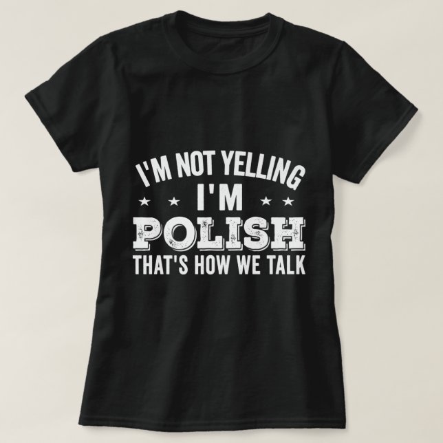 i'm not yelling i'm polish Loud Talker Funny Jokes T-Shirt (Design Front)