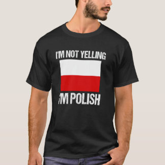 I'm Not Yelling I'm Polish National Country Flag P T-Shirt