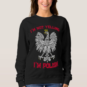 I'm not yelling I'm polish poland 2 Sweatshirt