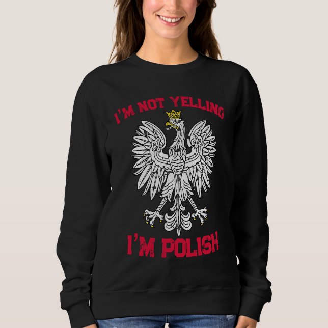 I'm not yelling I'm polish poland  2 Sweatshirt (Front)
