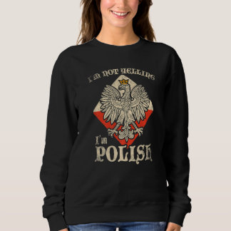 Im Not Yelling Im Polish Polski Polska Poland Sweatshirt
