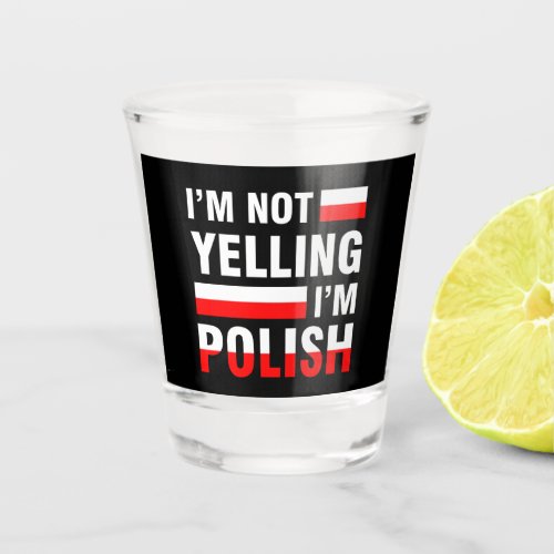 Im Not Yelling Im Polish Shot Glass