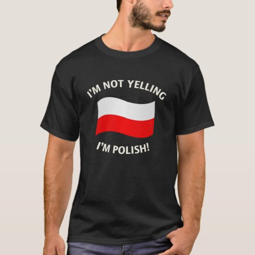 IM NOT YELLING IM POLISH T_Shirt