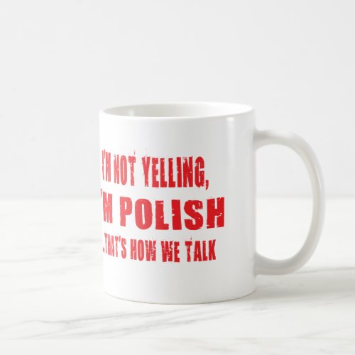 IM NOT YELLINGIM POLISH THATS HOW WE TALK COFFEE MUG