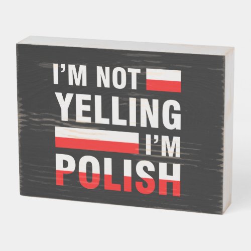 Im Not Yelling Im Polish Wood Sign