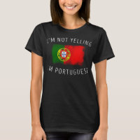 I'm Not Yelling, I'm Portuguese - Funny Portugal P