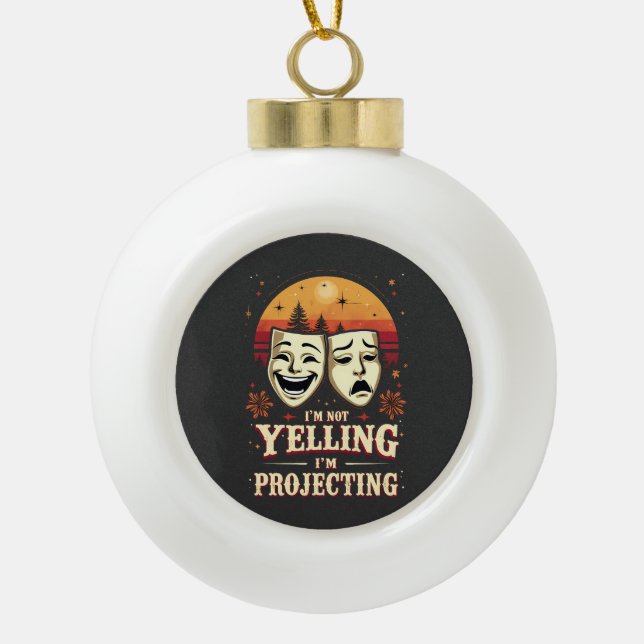 I'm Not Yelling I'm Projecting Retro Theater  Ceramic Ball Christmas Ornament (Front)