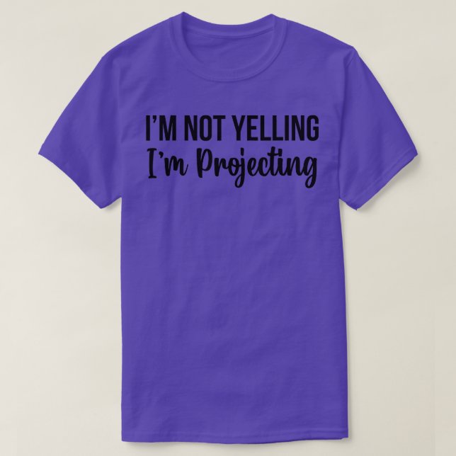 Im Not Yelling Im Projecting Theater Teacher Broad T-Shirt (Design Front)