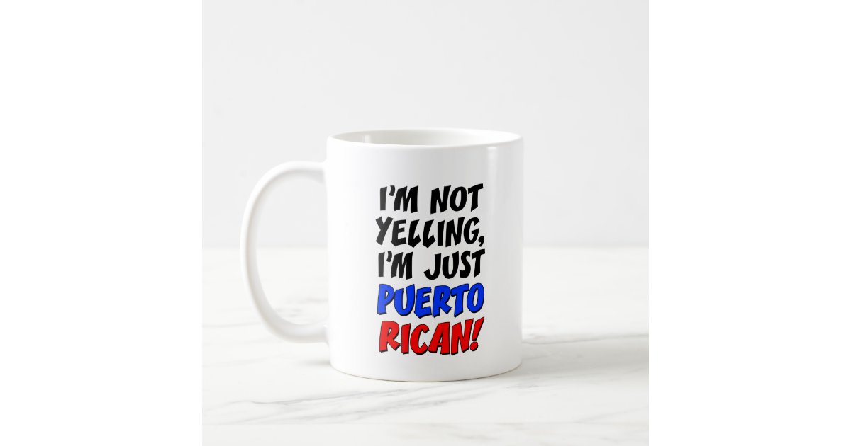 Im Not Yelling Im Puerto Rican Funny Mug Zazzle
