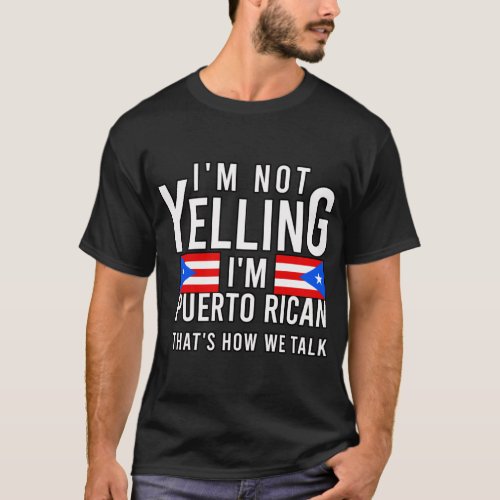 Im not yelling Im Puerto Rican Thats how we tal T_Shirt