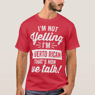 Im Not Yelling Im Puerto Rican White T-Shirt